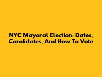 NYC Mayoral Election: Dates, Candidates, And How To Vote