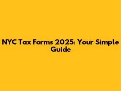 NYC Tax Forms 2025: Your Simple Guide