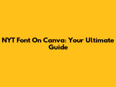 NYT Font On Canva: Your Ultimate Guide