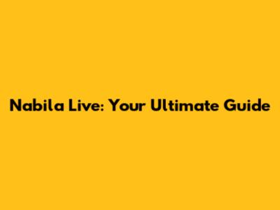 Nabila Live: Your Ultimate Guide