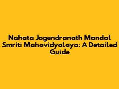 Nahata Jogendranath Mandal Smriti Mahavidyalaya: A Detailed Guide
