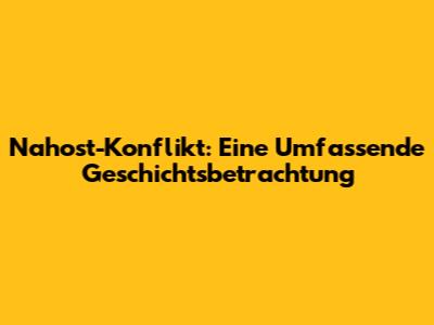 Nahost-Konflikt: Eine Umfassende Geschichtsbetrachtung