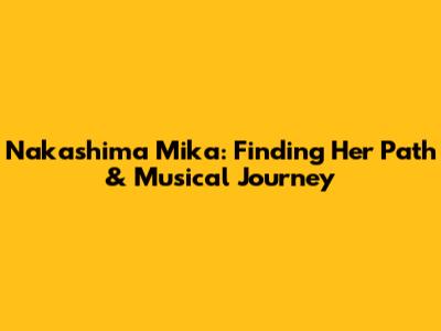 Nakashima Mika: Finding Her Path & Musical Journey
