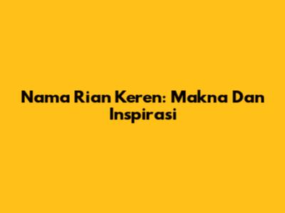 Nama Rian Keren: Makna Dan Inspirasi
