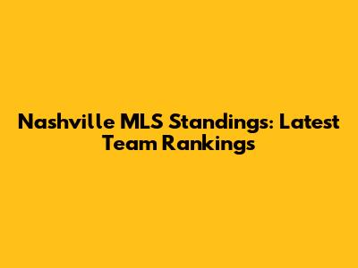 Nashville MLS Standings: Latest Team Rankings