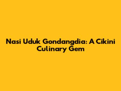 Nasi Uduk Gondangdia: A Cikini Culinary Gem