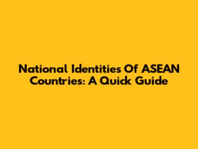 National Identities Of ASEAN Countries: A Quick Guide