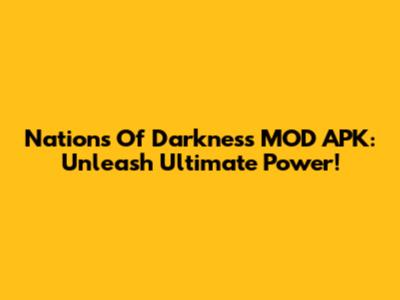 Nations Of Darkness MOD APK: Unleash Ultimate Power!