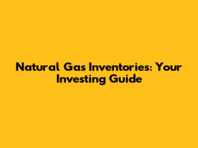 Natural Gas Inventories: Your Investing Guide