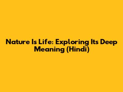 Nature Is Life: Exploring Its Deep Meaning (Hindi)