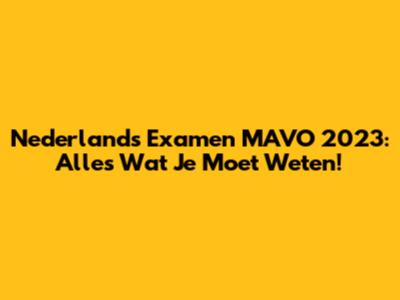 Nederlands Examen MAVO 2023: Alles Wat Je Moet Weten!