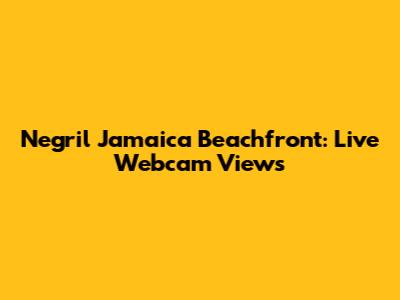 Negril Jamaica Beachfront: Live Webcam Views