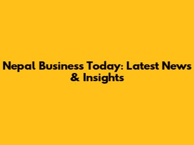 Nepal Business Today: Latest News & Insights