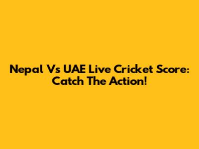 Nepal Vs UAE Live Cricket Score: Catch The Action!