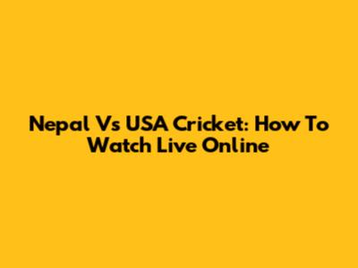 Nepal Vs USA Cricket: How To Watch Live Online