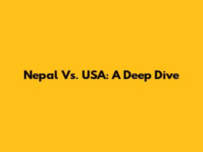 Nepal Vs. USA: A Deep Dive