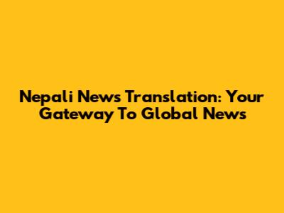 Nepali News Translation: Your Gateway To Global News