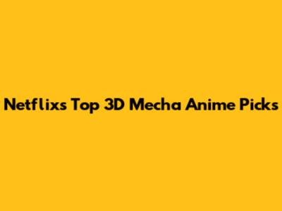 Netflix's Top 3D Mecha Anime Picks