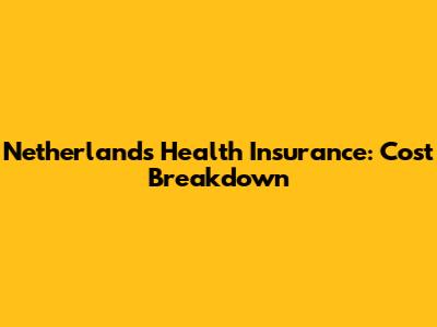 Netherlands Health Insurance: Cost Breakdown