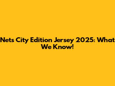 Nets City Edition Jersey 2025: What We Know!