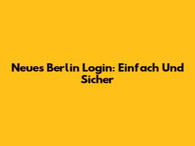 Neues Berlin Login: Einfach Und Sicher