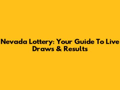 Nevada Lottery: Your Guide To Live Draws & Results