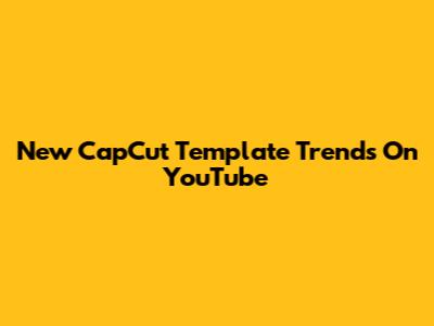 New CapCut Template Trends On YouTube