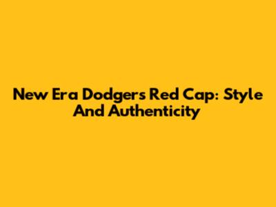 New Era Dodgers Red Cap: Style And Authenticity