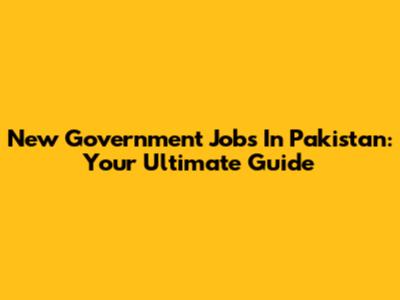 New Government Jobs In Pakistan: Your Ultimate Guide