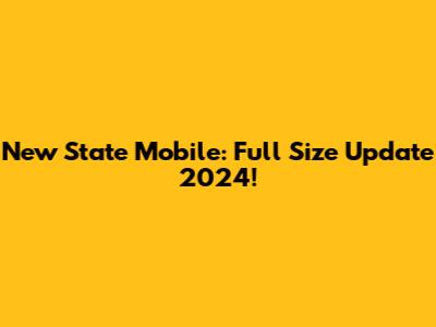 New State Mobile: Full Size Update 2024!