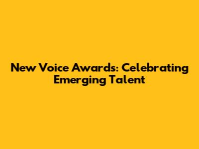 New Voice Awards: Celebrating Emerging Talent