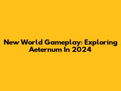 New World Gameplay: Exploring Aeternum In 2024