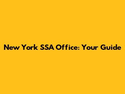 New York SSA Office: Your Guide