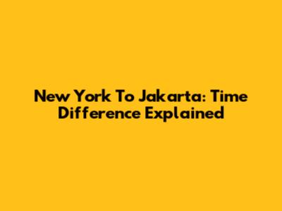 New York To Jakarta: Time Difference Explained