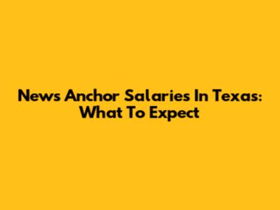 News Anchor Salaries In Texas: What To Expect