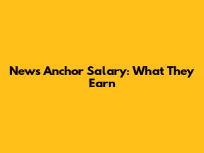 News Anchor Salary: What They Earn