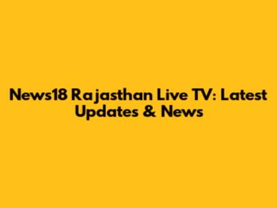 News18 Rajasthan Live TV: Latest Updates & News