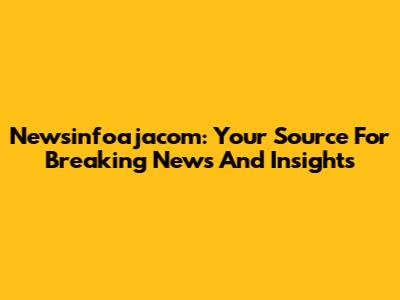 Newsinfoajacom: Your Source For Breaking News And Insights