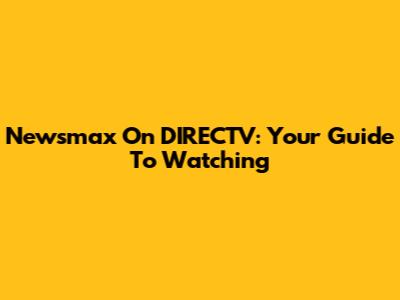 Newsmax On DIRECTV: Your Guide To Watching
