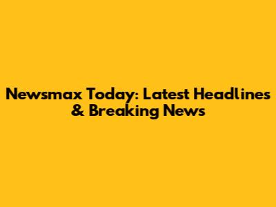 Newsmax Today: Latest Headlines & Breaking News
