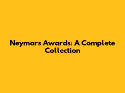 Neymar's Awards: A Complete Collection