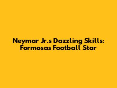 Neymar Jr.'s Dazzling Skills: Formosa's Football Star