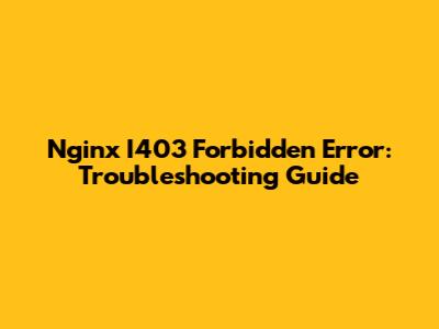 Nginx I403 Forbidden Error: Troubleshooting Guide
