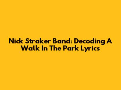 Nick Straker Band: Decoding 'A Walk In The Park' Lyrics