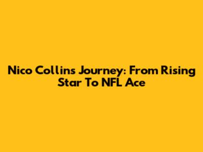 Nico Collins' Journey: From Rising Star To NFL Ace