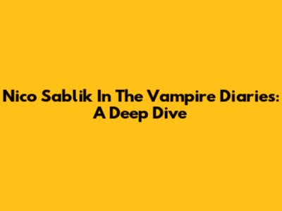 Nico Sablik In The Vampire Diaries: A Deep Dive