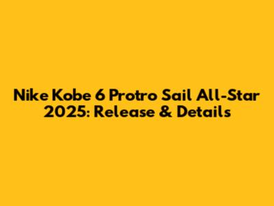 Nike Kobe 6 Protro Sail All-Star 2025: Release & Details