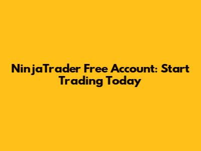 NinjaTrader Free Account: Start Trading Today