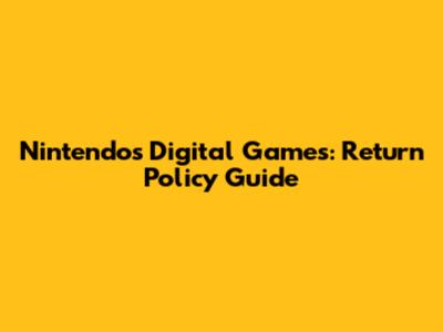 Nintendo's Digital Games: Return Policy Guide