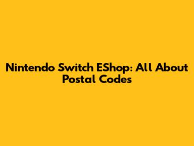 Nintendo Switch EShop: All About Postal Codes
